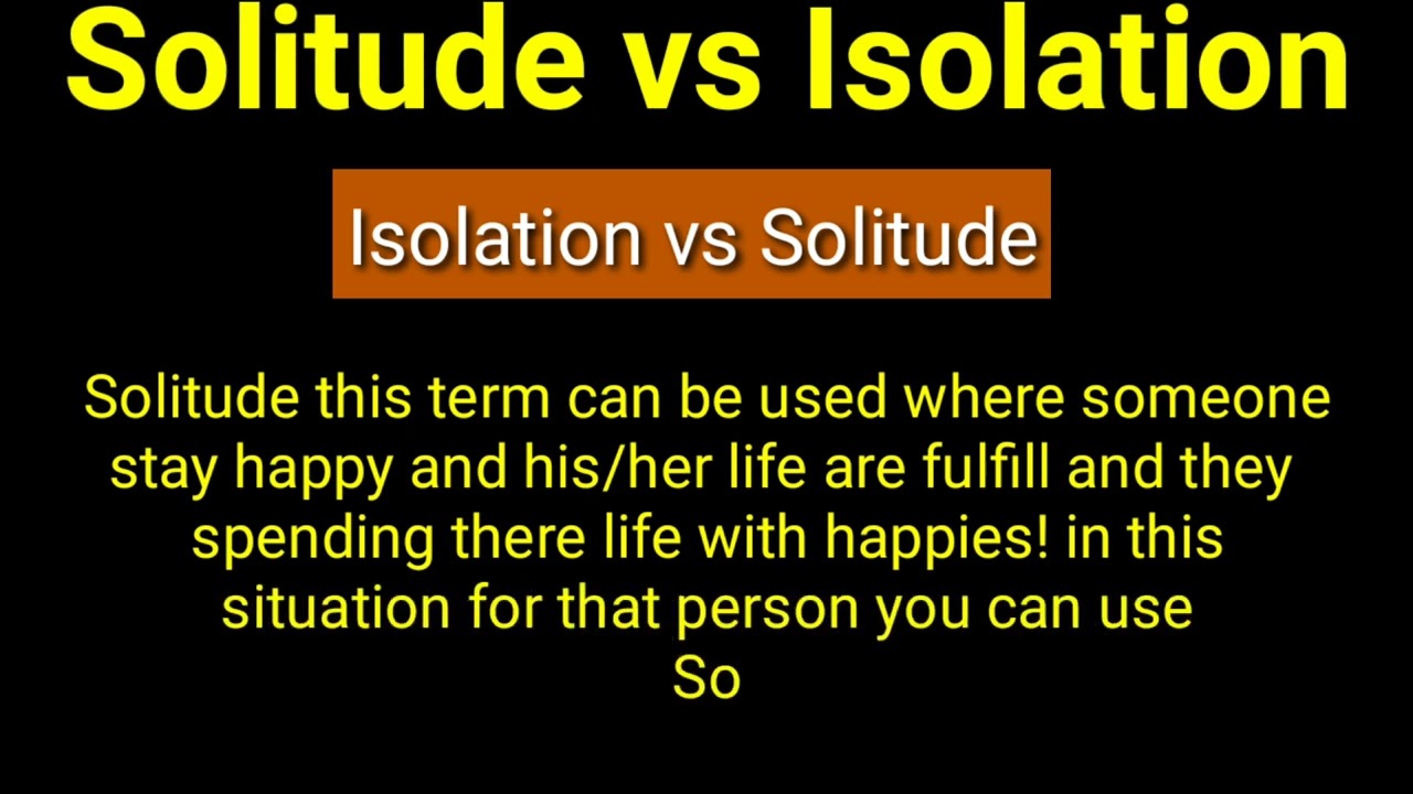 Solitude Vs Isolation Difference Between Isolation And Solitude Term Solitude Vs Isolation Difference Between Isolation And Solitude Term