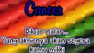 ✨ Cancer 🌹 Diluar nalar... Yang akhirnya akan segera kamu miliki