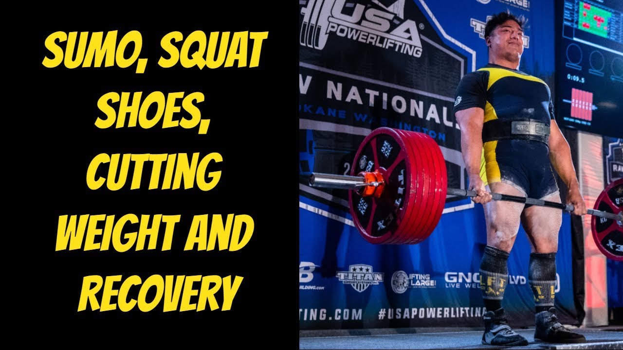 Sumo Deadlifts, Squats Shoes, Cutting Weight, and Recovery