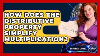 How Does The Distributive Property Simplify Multiplication - The Numbers Channel