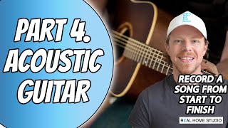 How to Record a Song at Home (Part 4) Acoustic Guitar