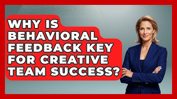 Why Is Behavioral Feedback Key For Creative Team Success? - Directing Creative Success