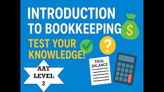 AAT Level 2 Introduction to Bookkeeping - Test Your knowledge!