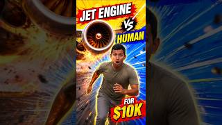 Jet Engine vs Human for $10k
