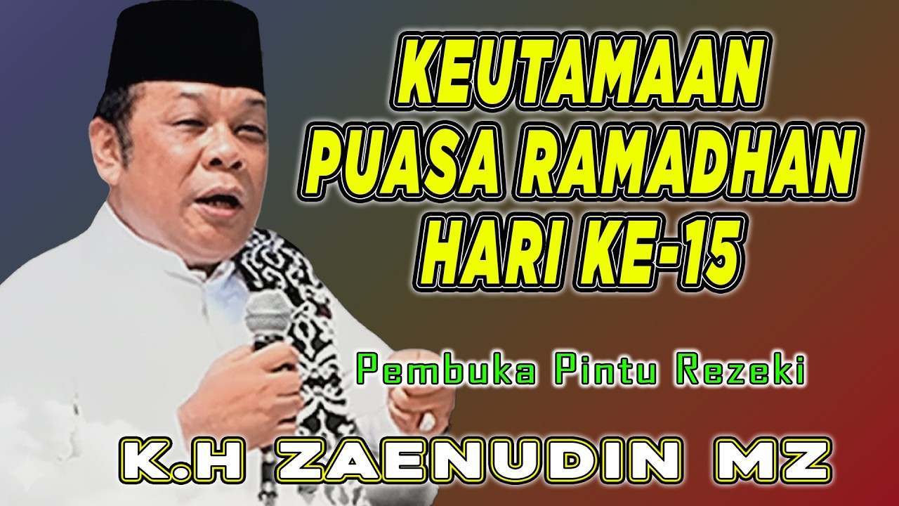 KEUTAMAAN BERPUASA RAMADHAN HARI KE 15  || CERAMAH DAI SEJUTA UMAT K.H ZAINUDDIN MZ