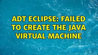ADT Eclipse: Failed to Create The Java Virtual Machine (2 Solutions!!)