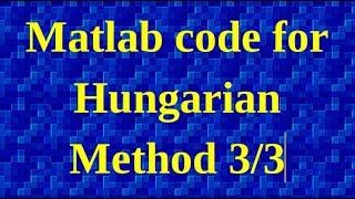 Matlab code for Hungarian Method 3/3 Matlab Hungarian Munkres Assign Algorithm