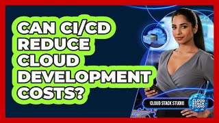 Can CI/CD Reduce Cloud Development Costs?