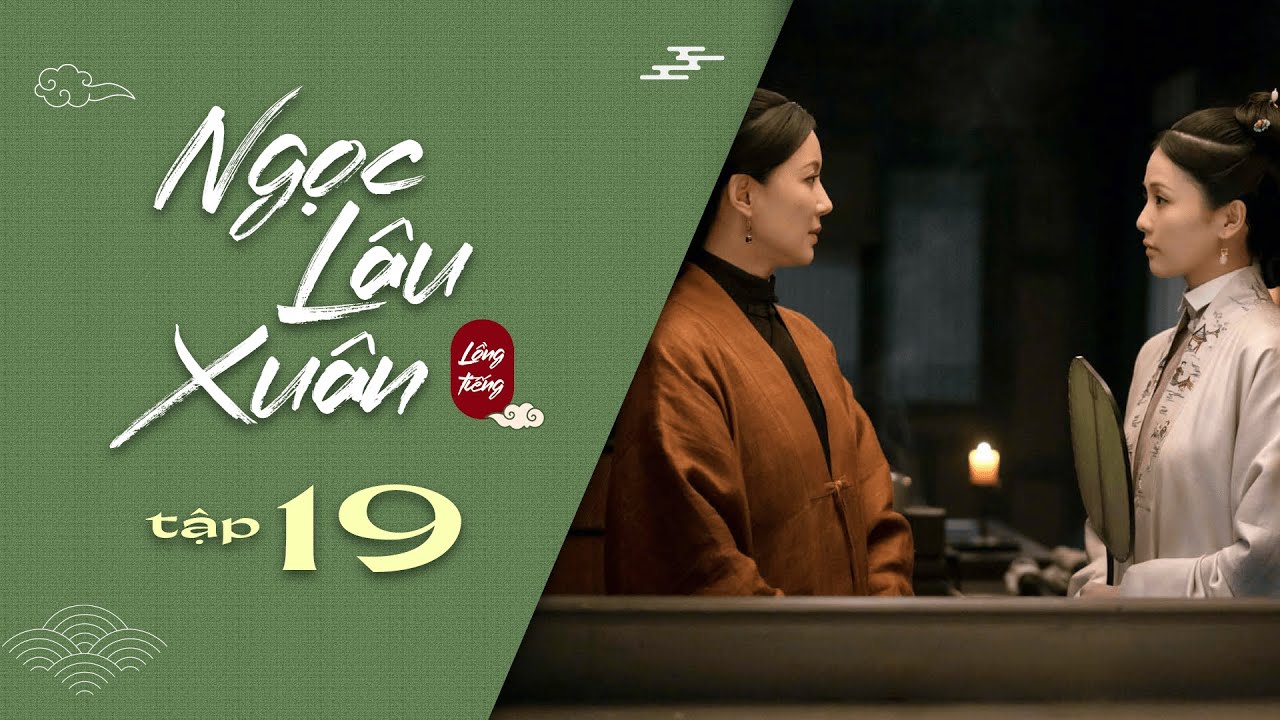 Ngọc Lâu Xuân - Tập 19 [Lồng Tiếng]| Ánh Tuyết nghi... - youtube