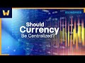Should Currency Be Centralized? | Macroeconomics Made Clear