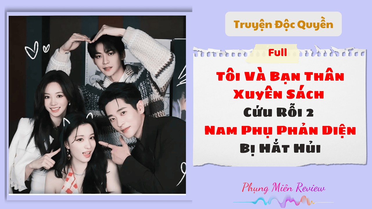 [Truyện Audio] | Tôi Và Bạn Thân Xuyên Sách Cứu 2 Nam Phụ Bị Hắt Hủi | Phụng Miên Review
