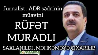 Kanal 13-ün əməkdaşı Rüfət Muradlı saxlanıldı