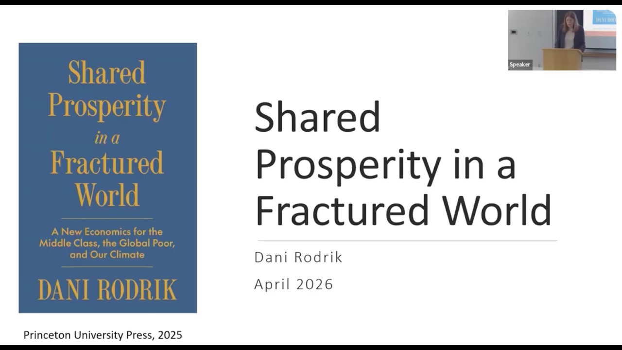 Dani Rodrik, "Shared Prosperity in a Fractured World" - YouTube