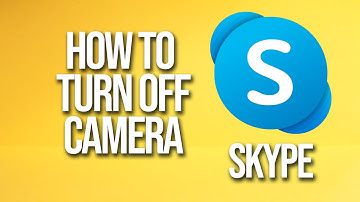 How To Turn Off Camera Skype Tutorial