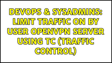 DevOps & SysAdmins: Limit traffic on by user OpenVPN server using tc (traffic control)