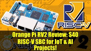Orange Pi RV2 Review: $40 RISC-V SBC for IoT &amp; AI Projects!
