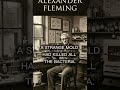ALEXANDER FLEMING: THE ACCIDENT THAT SAVED MILLIONS