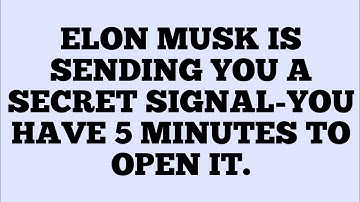 📜ELON MUSK IS SENDING YOU A SECRET SIGNAL-YOU HAVE 5 MINUTES TO OPEN IT.