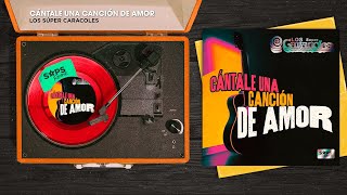 Los Súper Caracoles - Cántale Una Canción De Amor (Audio Oficial)