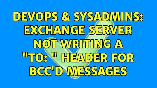 Celebrity DevOps & SysAdmins: Exchange server not writing a "To: " header for BCC'd messages (2 Solutions!!) Wealth