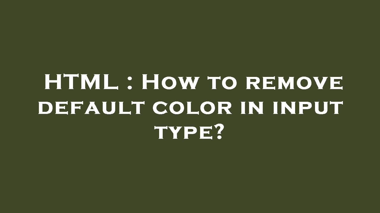 HTML : How to remove default color in input type? - YouTube