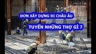 ĐƠN XÂY DỰNG ĐI CHÂU ÂU CẦN NHỮNG THỢ GÌ ?