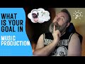 Music Production Goals | Do you even have any?! | Let me help!