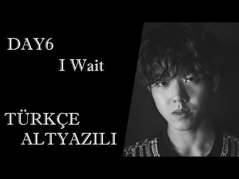 [TÜRKÇE ALTYAZILI]  DAY6 - I Wait (아 왜)