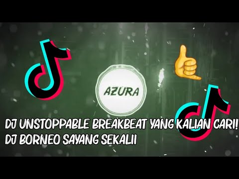DJ UNSTOPPABLE FULL BEAT YANG KALIAN CARI! DJ BORNEO SAYANG SEKALII