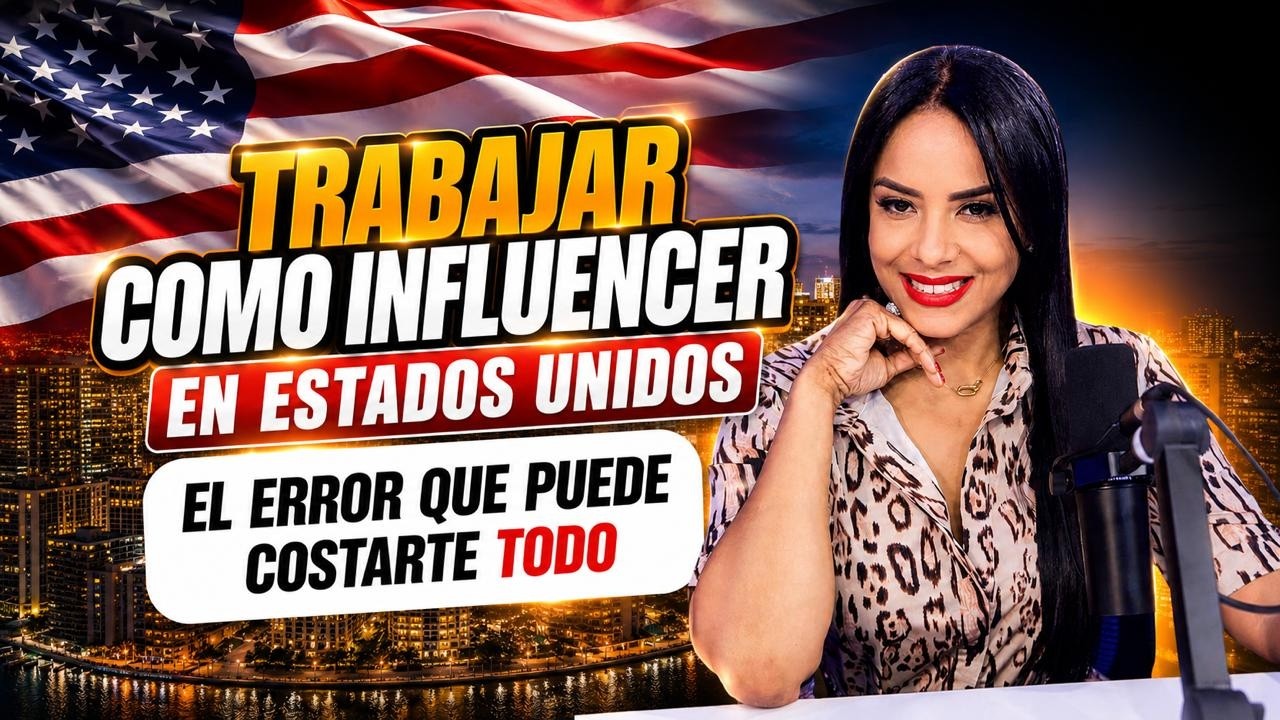 Trabajar como Influencer en Estados Unidos. El error que puede Costarte TODO