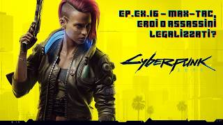Cyberpunk 2077 (ITA) Ep.Ex.16 - Max-tac, eroi o assassini legalizzati?