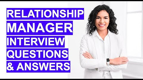 RELATIONSHIP MANAGER Interview Questions and ANSWERS!