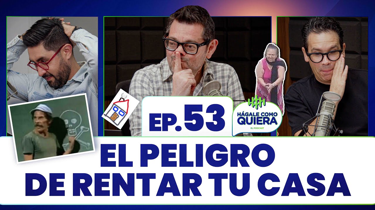 El peligro de rentar tu casa. Ep. 53 | HÁGALE COMO QUIERA | #podcast