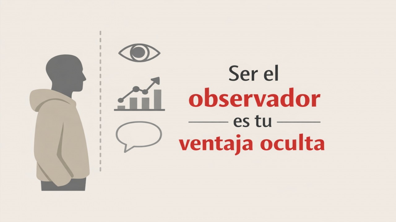 Por qué ser el 'observador' es tu ventaja oculta