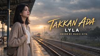 Takkan Ada - Lyla | Cover Lagu Galau & Rindu | Music Kita