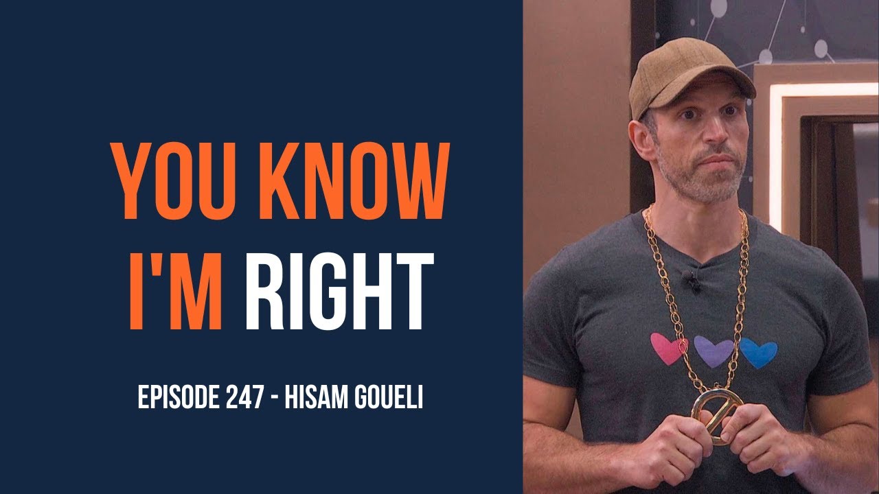You Know I’m Right, Episode 247: Big Brother's Hisam Goueli