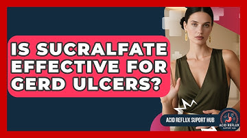 Is Sucralfate Effective For GERD Ulcers? - Acid Reflux Support Hub