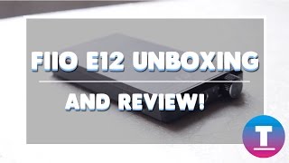 Best Portable Amplifier? FiiO E12 Mont Blanc Unboxing!