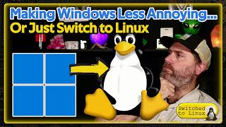 Making Windows Less Annoying...or Just Switch to Linux