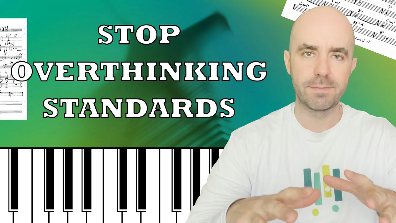 How To Stop Overthinking Jazz Standards - YouTube
