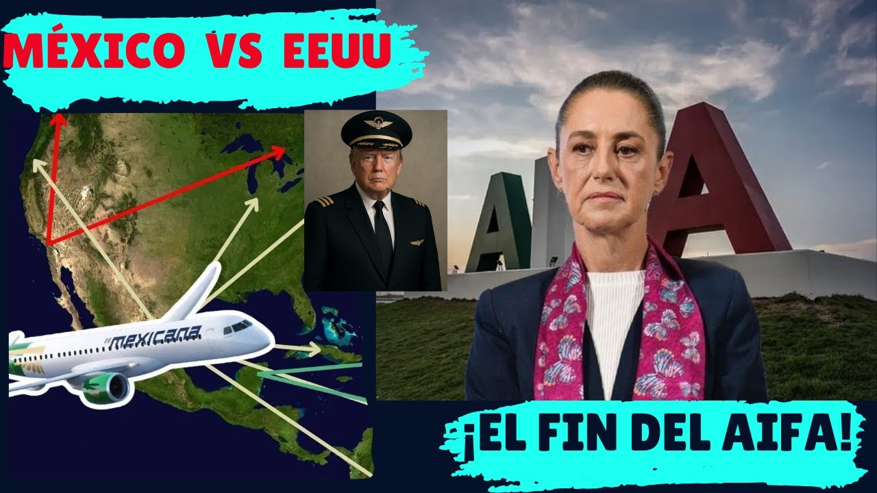 ¡URGENTE! Trump BLOQUEA Vuelos del AIFA: Sheinbaum Furiosa Responde 'México NO es Piñata' !