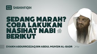Sedang Marah? Coba Lakukan Nasihat Nabi ﷺ Berikut - Syaikh Abdurrozzaq bin Abdul Muhsin Al-Badr