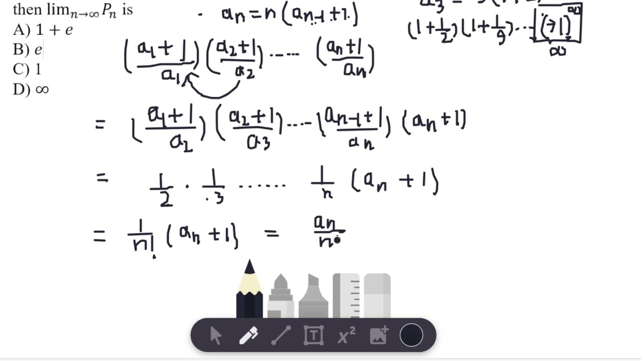 Let a_1=1; and a_n=n(a_(n-1)+1) for n=2,P_n=(1+1/a_1 )(1+1/a_2 )……….(1+1/a_n ),  lim_(n→∞) P_n is