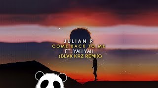 Julian R - Come Back To Me Feat. Yah Yah (BLVK KRZ Remix)
