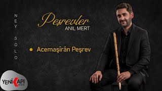 Anıl Mert - Acemaşîrân Peşrev Ney Solo