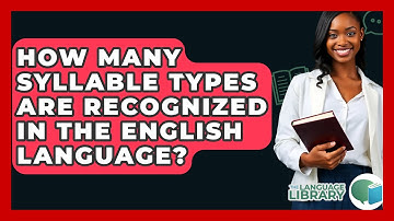 How Many Syllable Types Are Recognized In The English Language? - The Language Library