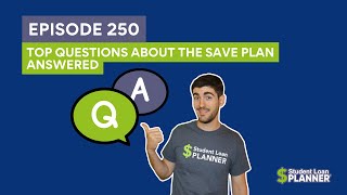 (Ep. 250) Top Questions About the SAVE Plan Answered