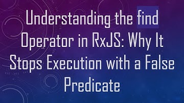 Understanding the find Operator in RxJS: Why It Stops Execution with a False Predicate