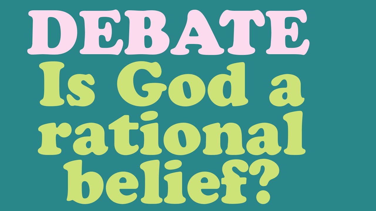 DEBATE: Is God a Rational Belief? vs Mark Reid