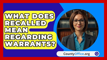 What Does Recalled Mean Regarding Warrants? - CountyOffice.org